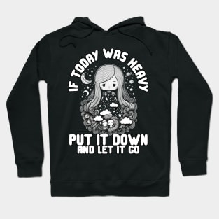 If Today Was Heavy Put It Down And Let It Go Hoodie